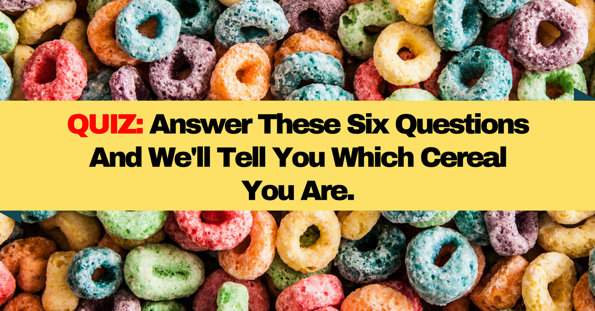 Answer These Six Questions And We'll Tell You Which Cereal You Are